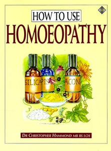 How to Use Homoeopathy 