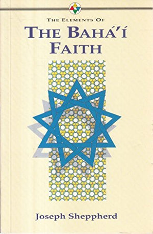 The Elements of the Baha'i Faith