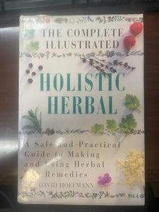 The Complete Illustrated Holistic Herbal 