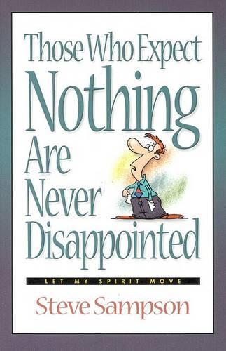 Those Who Expext Nothing are Never Disappointed