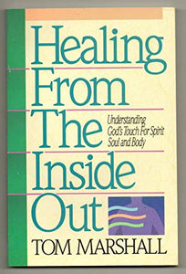 Healing from the Inside Out: Understanding God's Touch for Spirit, Soul and Body 