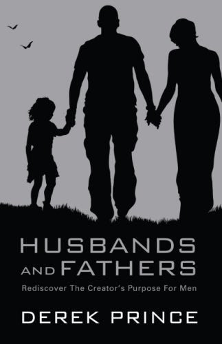Husbands and Fathers: Rediscover the Creator's Purpose for Men