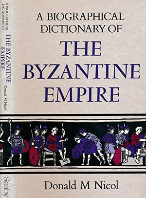 A Biographical Dictionary of the Byzantine Empire