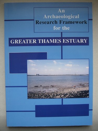 An Archaeological Research Framework for the Greater Thames Estuary