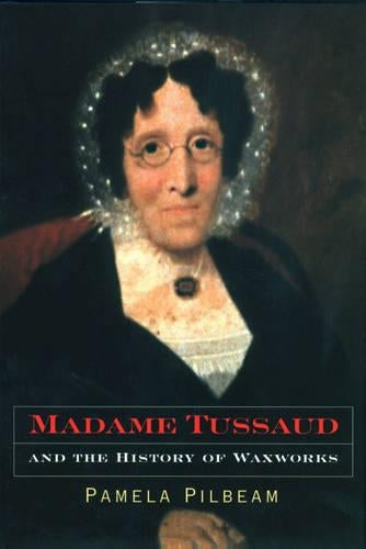 Madame Tussaud and the History of Waxworks