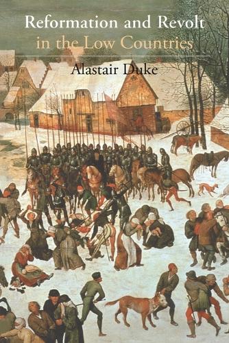 The Reformation and Revolt in the Low Countries