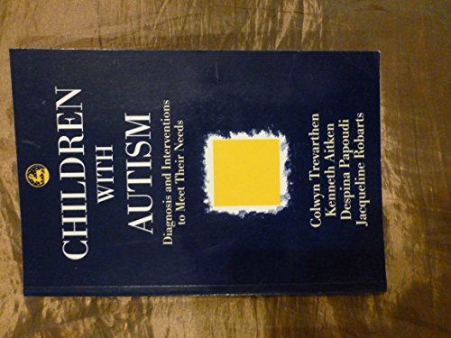 Children with Autism : Diagnosis and Interventions to Meet Their N