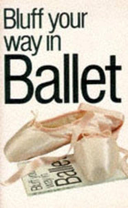 Bluff Your Way in Ballet 
