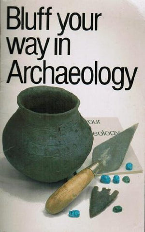 Bluff Your Way in Archaeology