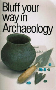 Bluff Your Way in Archaeology 