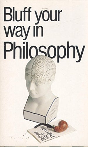 The Bluffer's Guide to Philosophy