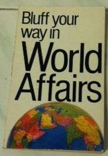 Bluff Your Way in World Affairs