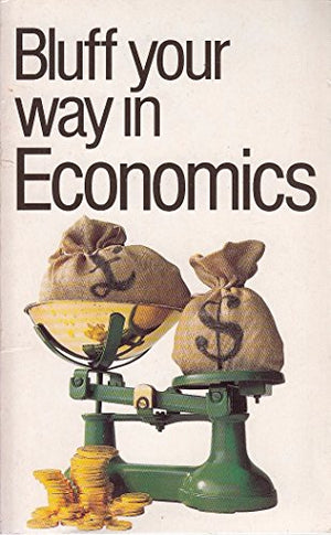The Bluffer's Guide to Economics