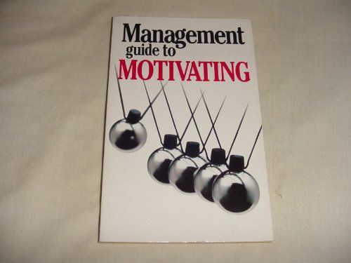 The Management Guide to Motivating