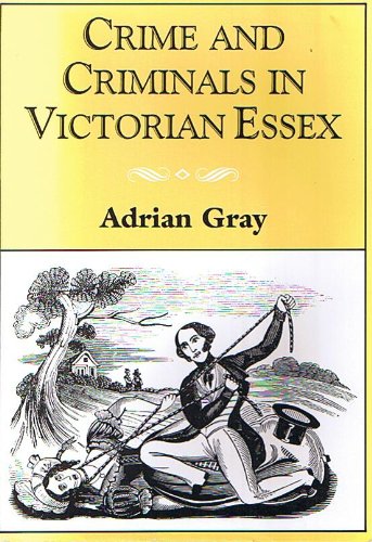 Crime and Criminals in Victorian Essex