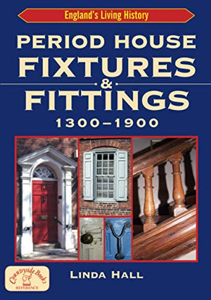 Period House Fixtures and Fittings 1300-1900