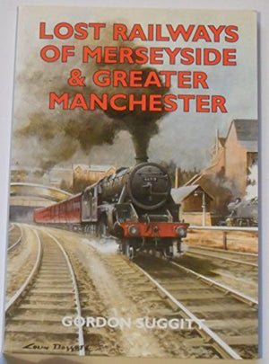 Lost Railways of Merseyside and Greater Manchester