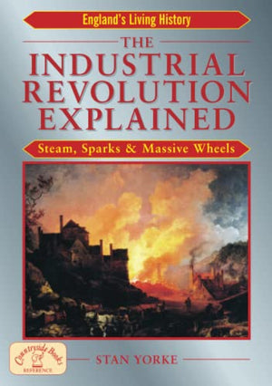 The Industrial Revolution Explained