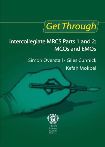 Get Through Intercollegiate MRCS Parts 1 and 2: MCQs and EMQs