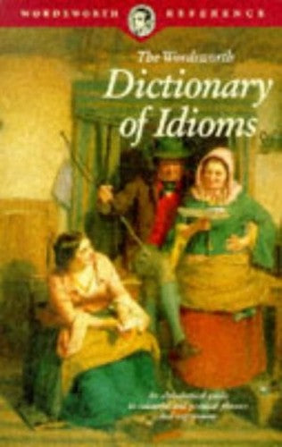 Wordsworth Dictionary of Idioms