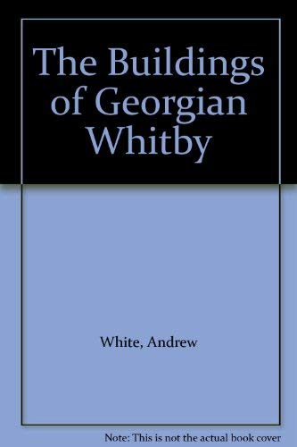 The Buildings of Georgian Whitby