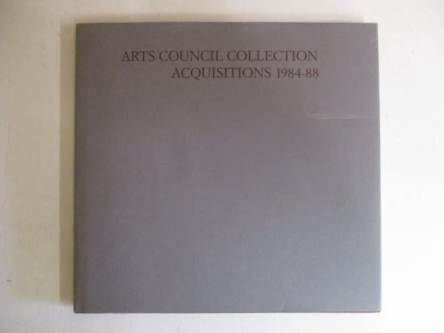 Arts Council Collection: Acquisitions 1984-88.