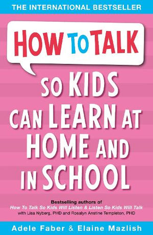 How to Talk so Kids Can Learn at Home and in School