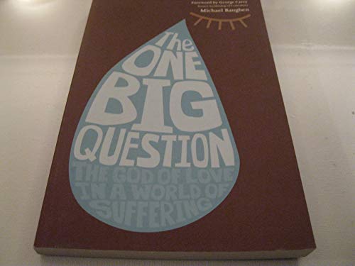 The One Big Question - The God of Love in a World of Suffering