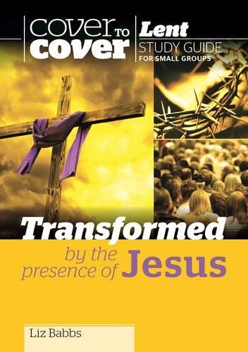 Transformed by the Presence of Jesus - Cover to Cover Lent