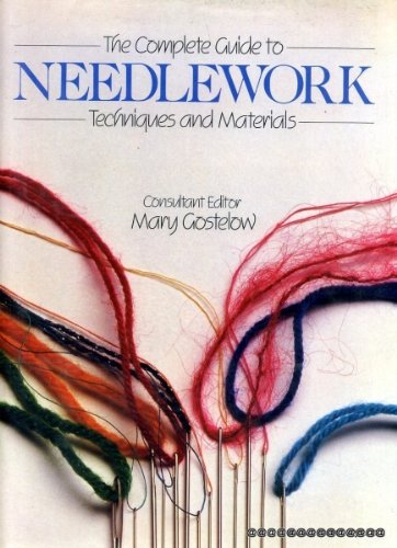 The Complete Guide to Needlework Techniques and Materials