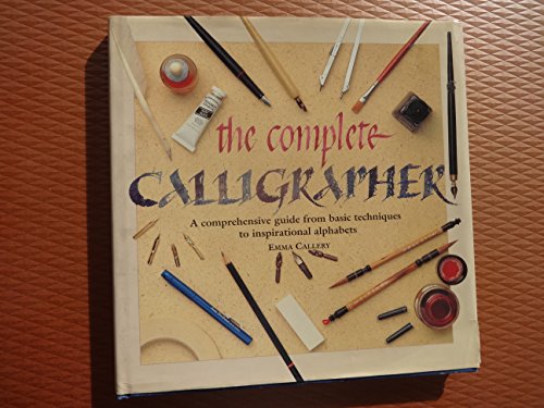 The Complete Calligrapher A Comprehensive Guide from Basic Techniques to Inspirational Alphabets