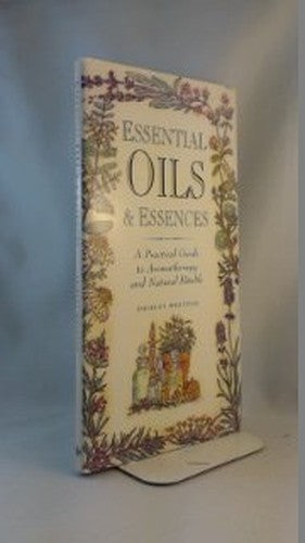 Essential Oils and Essences: A Practical Guide to Aromatherapy and Natural Health