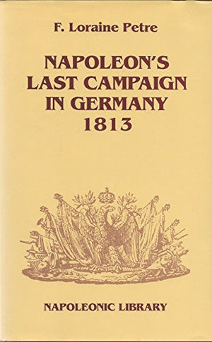 Napoleon's Last Campaign in Germany, 1813