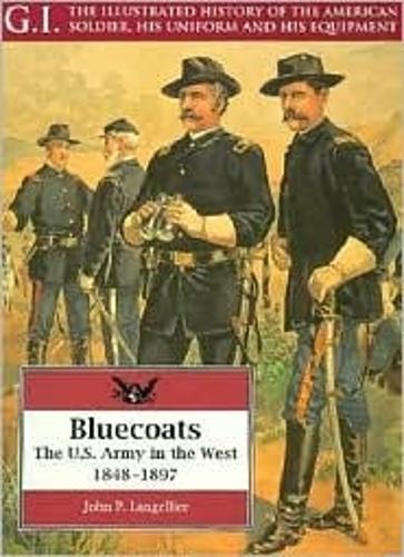 Bluecoats: the U.s.army in the West,1848-1897: G.i. Series Volume 2