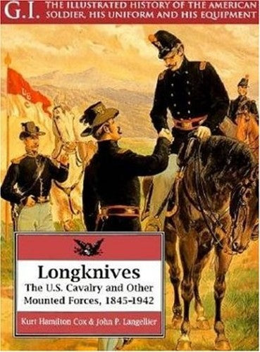 Longknives: the U.s. Cavalry & Other Mounted Forces, 1845-1942: G.i. Series Volume 3