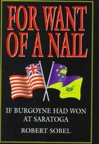 For Want of a Nail: If Burgoyne Had Won at Saratoga