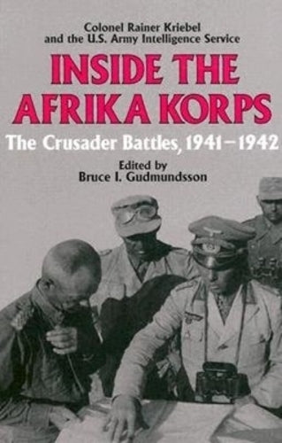 Inside the Afrika Korps: the Crusader Battles, 1941-1942