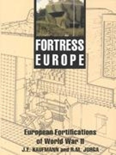 Fortress Europe: Forts and Fortifications, 1939-1945