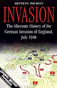 Invasion: the Alternate History of the German Invasion of England, July 1940 