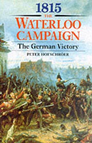 1815: the Waterloo Campaign: the German Victory - from Waterloo to the Fall of Napoleon