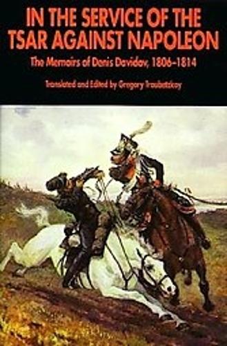 In the Service of the Tsar Against Napoleon: the Memoirs of Denis Davidov, 1806-1814