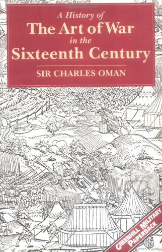 History of the Art of War in the Sixteenth Century