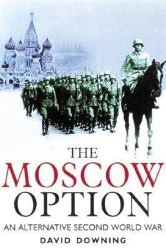 Moscow Option: an Alternative Second World War