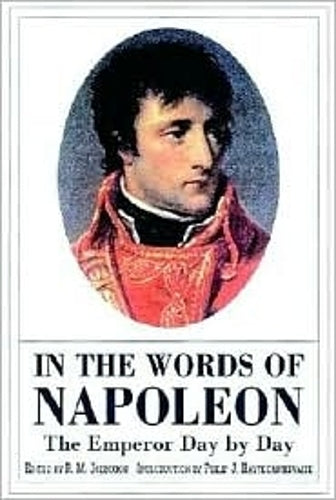 In the Words of Napoleon: the Emperor Day by Day
