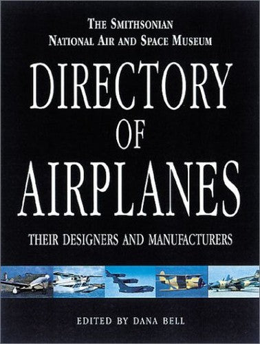Smithsonian National Air and Space Museum Directory of Airplanes, Their Designers and Manufacturers