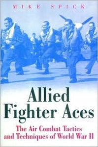 Allied Fighter Aces of World War Ii: the Air Combat Tactics and Techniques of World War Ii 