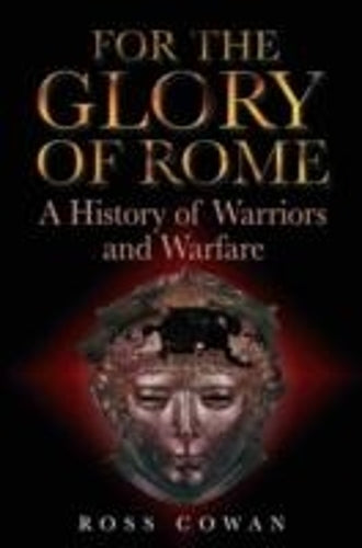 For the Glory of Rome: a History of Warriors and Warfare