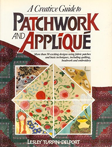 A Creative Guide to Patchwork and Applique