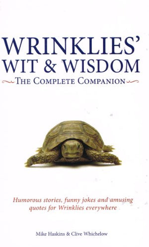 Wrinklies' Wit and Wisdom: The Complete Companion: Humorous stories, funny jokes, and amusing quotes for Wrinklies everywhere