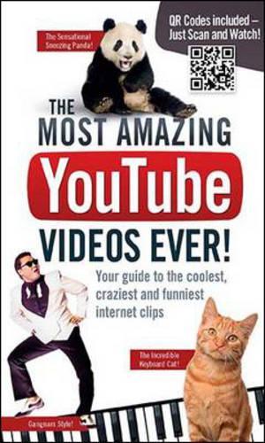 Most Amazing YouTube Videos Ever! : Your Guide to the Coolest, Craziest and Funniest Internet Clips